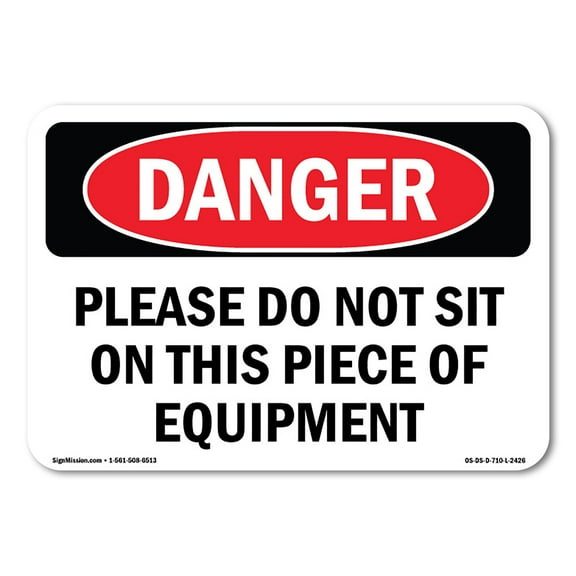 OSHA Danger Sign - Please Do Not Sit On This Piece Of Equipment | Decal | Protect Your Business, Construction Site, Shop Area |  Made in The USA