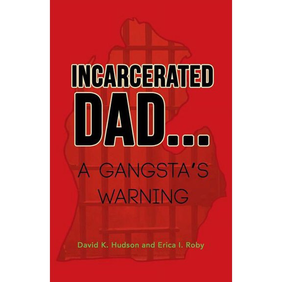 Incarcerated Dad...: A Gangsta's Warning, (Paperback)