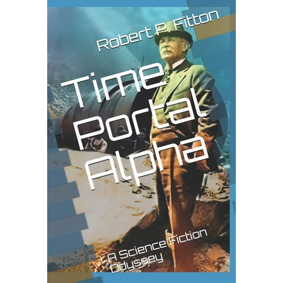 Time Portal Alpha: A Science Fiction Odyssey (Paperback)