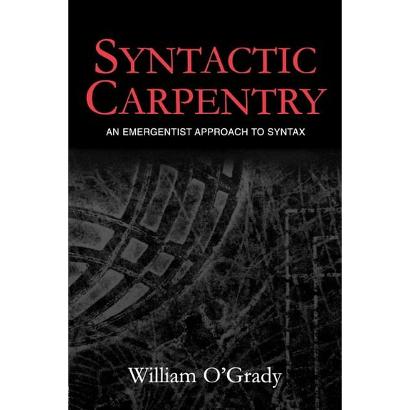 Syntactic Carpentry: An Emergentist Approach to Syntax, (Paperback)