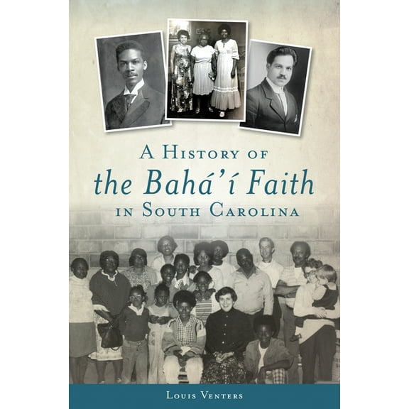American Heritage A History of the BahÃ¡'Ã­ Faith in South Carolina, (Paperback)