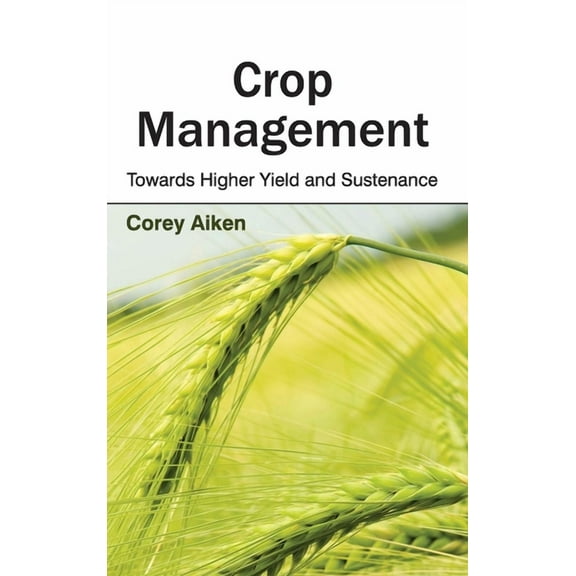 Crop Management: Towards Higher Yield and Sustenance, (Hardcover)