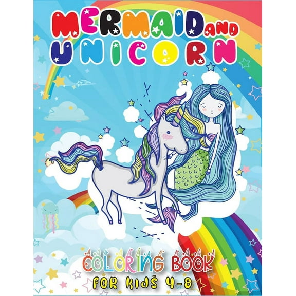 Mermaid End Unicorn Coloring Book For Kids Ages 4-8 : Beginner Jumbo Mermaid and Mermaid and Unicorn Coloring Book 40 High Quality Images (Kids coloring activity books) (Paperback)