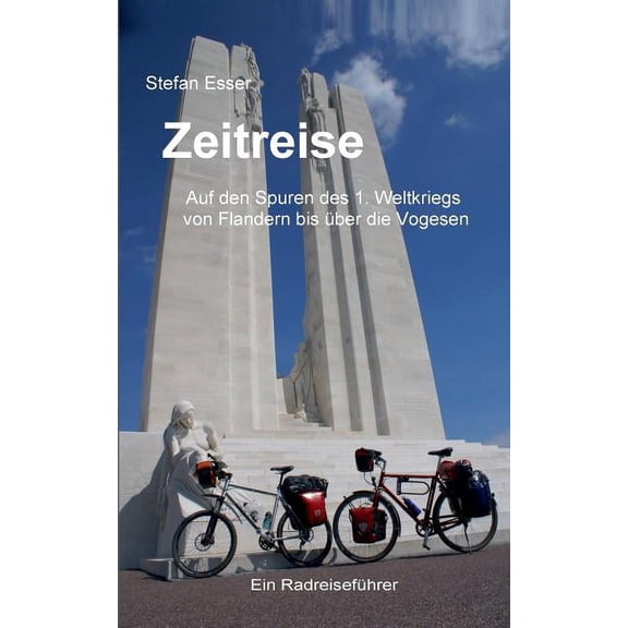 Zeitreise - Auf den Spuren des 1. Weltkriegs von Flandern bis über die Vogesen: ein Radreiseführer, (Paperback)