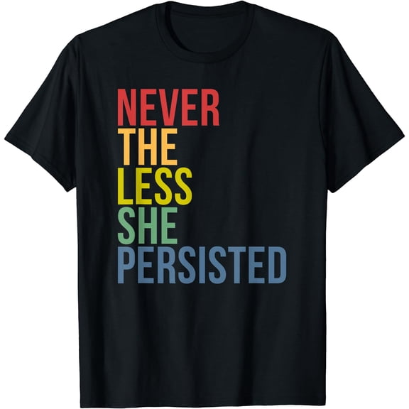 Never The Less She Persisted T Shirt Feminist T-Shirt Black Medium