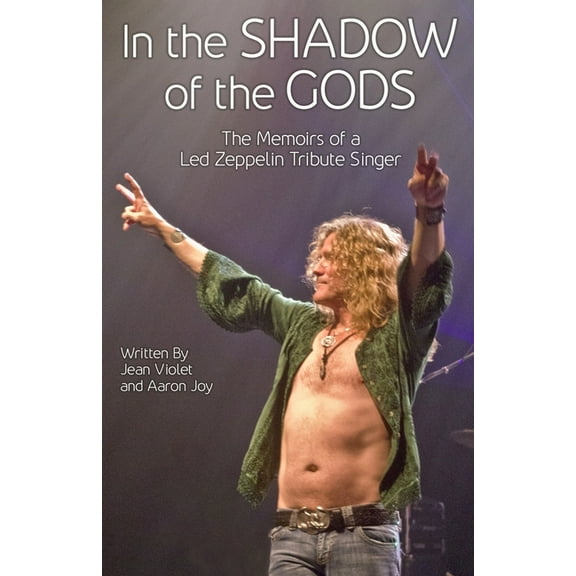 In The Shadow Of The Gods: The Memoirs Of A Led Zeppelin Tribute Singer, (Paperback)