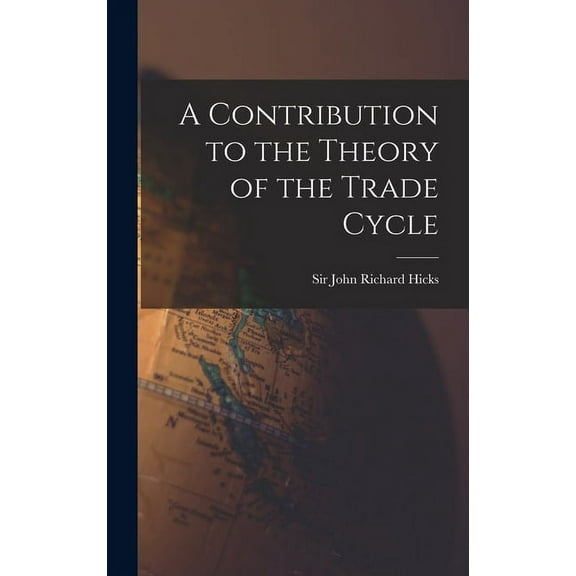 A Contribution to the Theory of the Trade Cycle, (Hardcover)