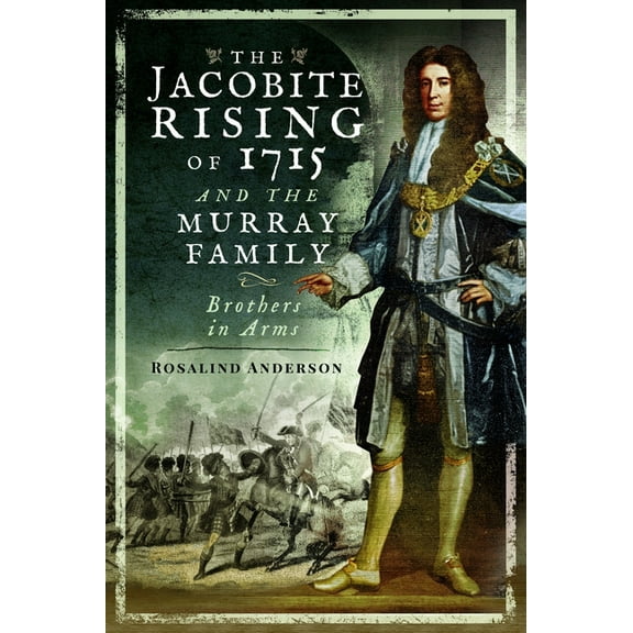 The Jacobite Rising of 1715 and the Murray Family: Brothers in Arms, (Paperback)