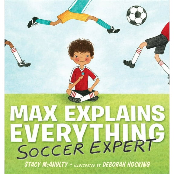 Max Explains Everything: Soccer Expert, (Hardcover)
