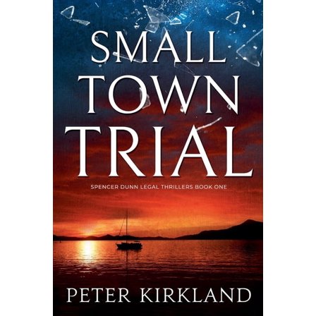 Spencer Dunn Legal Thrillers Small Town Trial, Book 1, (Paperback)