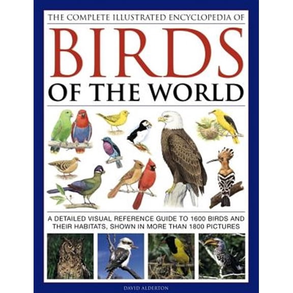 Pre-Owned The Complete Illustrated Encyclopedia of Birds of the World : A Detailed Visual Reference Guide To 1600 Birds And Their Habitats, Shown In More Than 1800 Pictures (Hardcover)