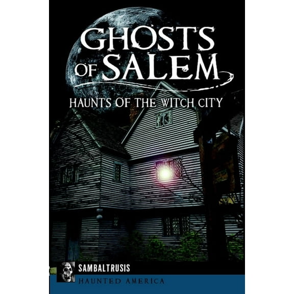Haunted America Ghosts of Salem: Haunts of the Witch City, (Paperback)