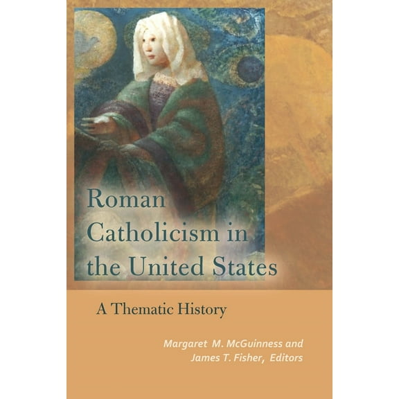 Catholic Practice in North America Roman Catholicism in the United States: A Thematic History, (Hardcover)