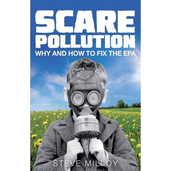 Scare Pollution: Why and How to Fix the EPA (Paperback)
