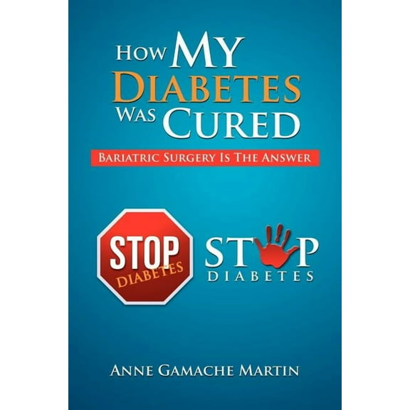 How My Diabetes Was Cured : Bariatric Surgery Is the Answer