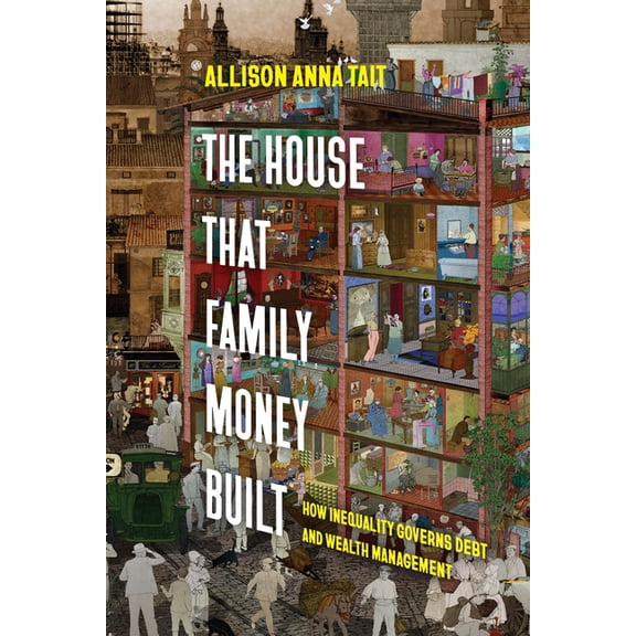 The House That Family Money Built: How Inequality Governs Debt and Wealth Management, (Paperback)