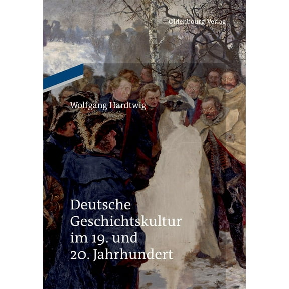 Deutsche Geschichtskultur im 19. und 20. Jahrhundert, (Hardcover)
