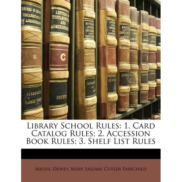 Library School Rules 1. Card Catalog Rules; 2. Accession Book Rules; 3