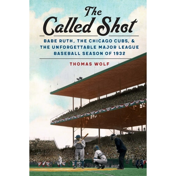 The Called Shot: Babe Ruth, the Chicago Cubs, and the Unforgettable Major League Baseball Season of 1932, (Paperback)