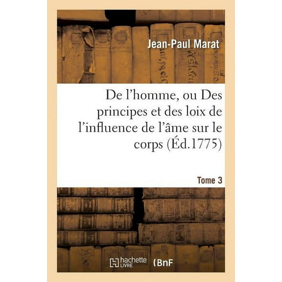 Sciences: de l'Homme, Ou Des Principes Et Des Loix de l'Influence de l'Âme Sur Le Corps Tome 3 (Paperback)