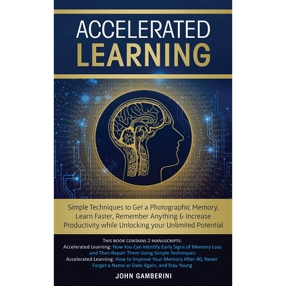 Pre-Owned Accelerated Learning: Techniques to Get a Photographic Memory, Learn Faster, Remember Anything & Increase Productivity while Unlocking your Unlimited