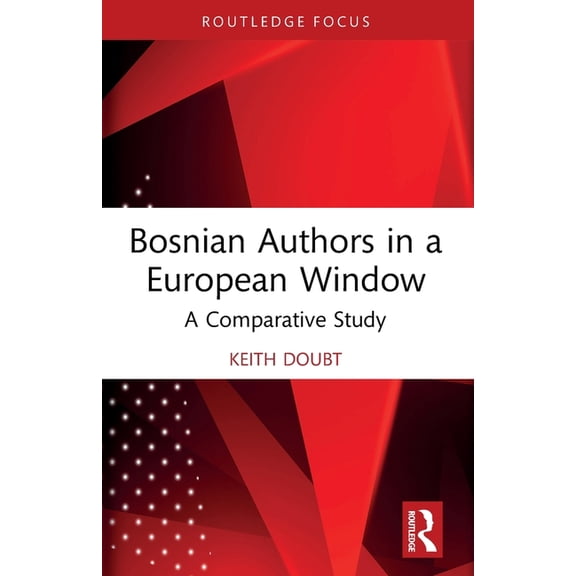 Routledge Focus on Literature Bosnian Authors in a European Window: A Comparative Study, (Paperback)