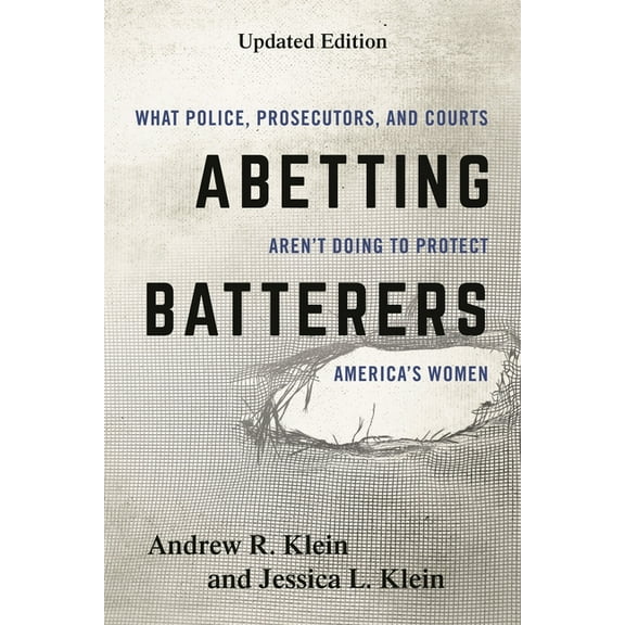 Abetting Batterers: What Police, Prosecutors, and Courts Aren't Doing to Protect America's Women, (Paperback)