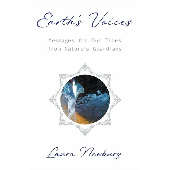 Earth's Voices Messages for Our Times from Nature's Guardians, (Paperback)