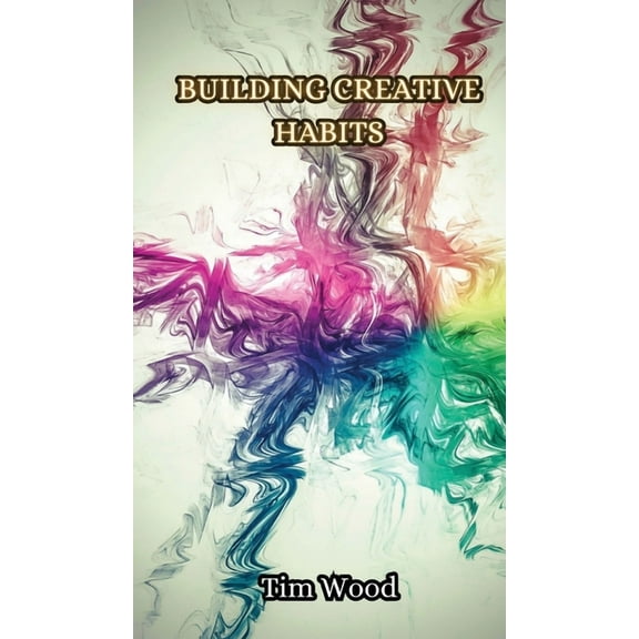 Building Creative Habits, (Hardcover)