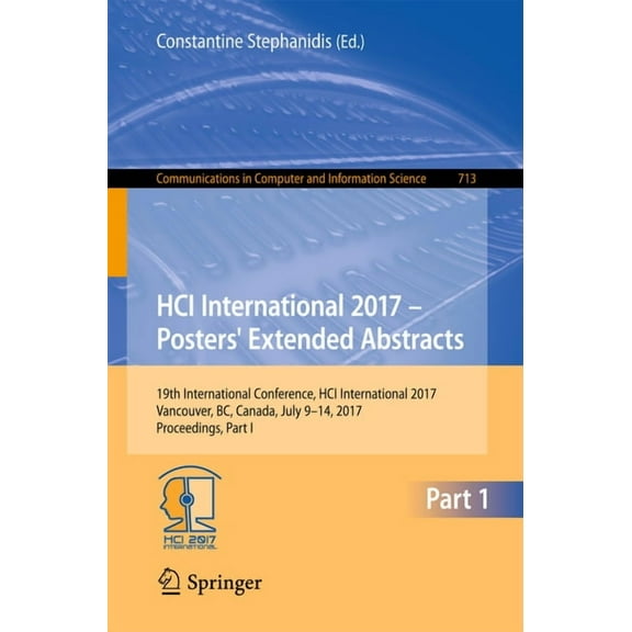 Communications in Computer and Informati Hci International 2017 - Posters' Extended Abstracts: 19th International Conference, Hci International 2017, Vancouver, , Book 713, (Paperback)
