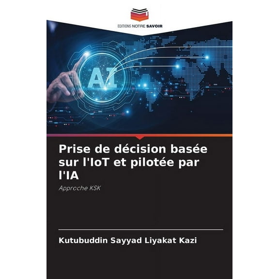 Prise de dÃ©cision basÃ©e sur l'IoT et pilotÃ©e par l'IA, (Paperback)