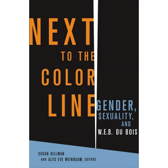 Critical American Studies Next to the Color Line: Gender, Sexuality, and W. E. B. Du Bois, (Paperback)