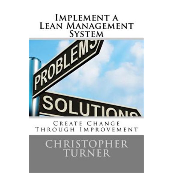 Pre-Owned Implement a Lean Management System: Create change Through Improvement (Paperback) by Christopher M Turner
