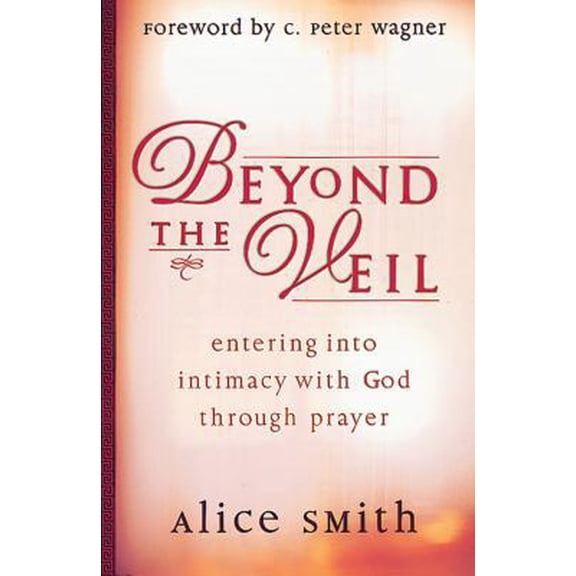 Pre-Owned Beyond the Veil: Entering Into Intimacy with God Through Prayer (Paperback) 0830720707 9780830720705