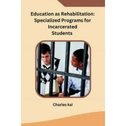 Education as Rehabilitation: Specialized Programs for Incarcerated Students (Paperback)