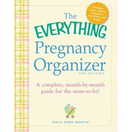 The Everything Pregnancy Organizer: A Complete, Month-by-Month Guide for the Mom-To-Be!