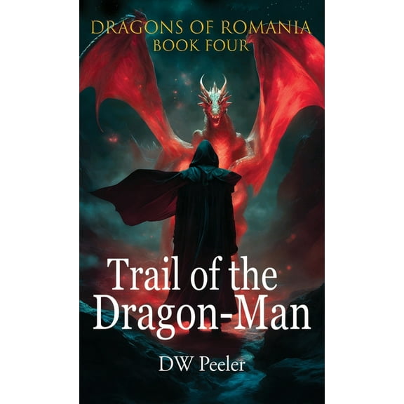 Dragons of Romania Trail of the Dragon-Man: Dragons of Romania - Book 4, Book 4, (Hardcover)