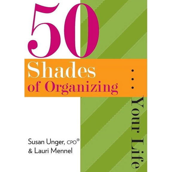 50 Shades of Organizing...Your Life, (Paperback)