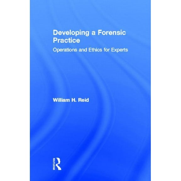 Developing a Forensic Practice: Operations and Ethics for Experts, (Hardcover)