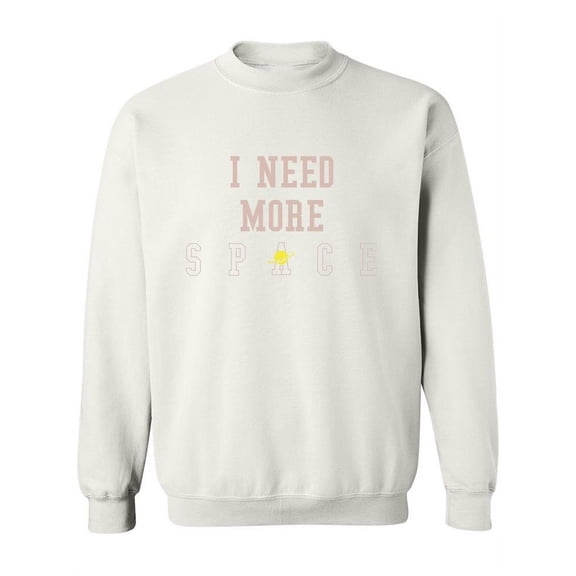 I Need More Space Design, Sweatshirt Women -Image by Shutterstock, Female Medium