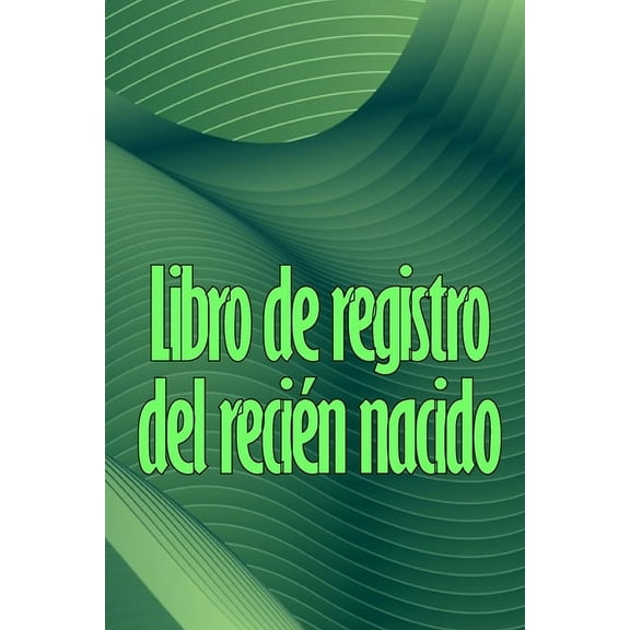 Libro de registro del reciÃ©n nacido: Libro de registro de los 120 primeros dÃ­as del bebÃ©, diario de alimentaciÃ³n, sueÃ±o , (Paperback)