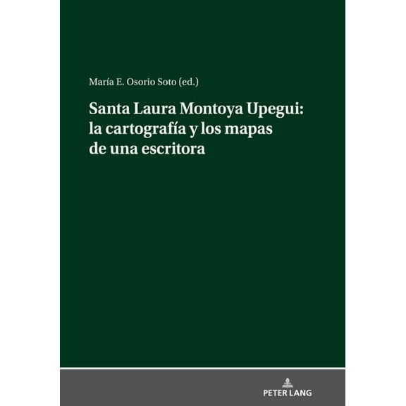 Santa Laura Montoya Upegui: La Cartografía Y Los Mapas de Una Escritora (Hardcover)