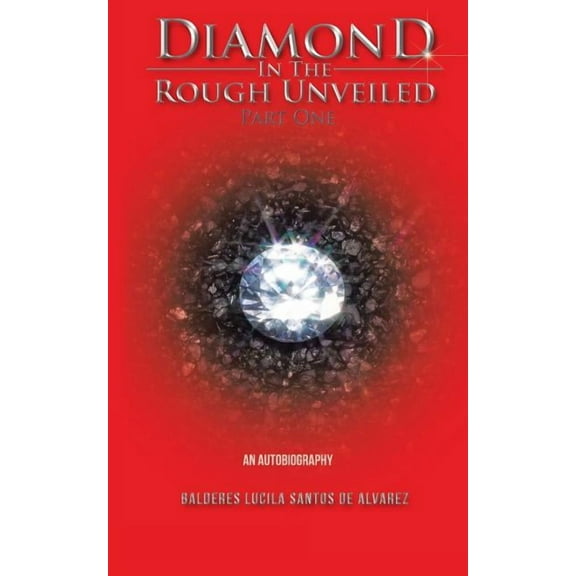 Diamond in the Rough Unveiled Part One : An Autobiography