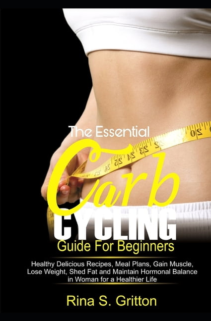 The Essential Carb Cycling Guide for Beginners: Healthy Delicious