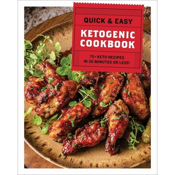 The Quick and Easy Ketogenic Cookbook: More Than 75 Recipes in 30 Minutes or Less, (Hardcover)