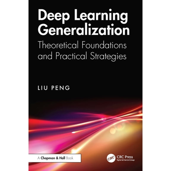Deep Learning Generalization: Theoretical Foundations and Practical Strategies, (Paperback)