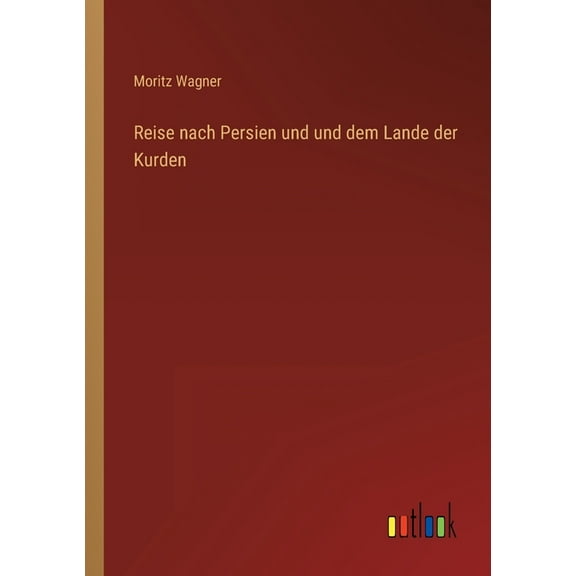 Reise Nach Persien Und Und Dem Lande Der Kurden (German Edition) - 9783368413941
