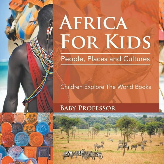 Africa For Kids: People, Places and Cultures - Children Explore The World Books, (Paperback)