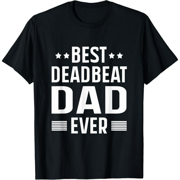 Best deadbeat Dad Ever Funny Fathers day T-Shirt