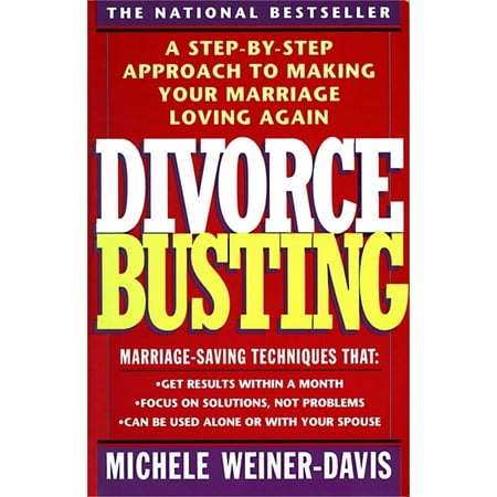 Divorce Busting : A Step-By-Step Approach to Making Your Marriage Loving (Best Way To Stop Divorce)